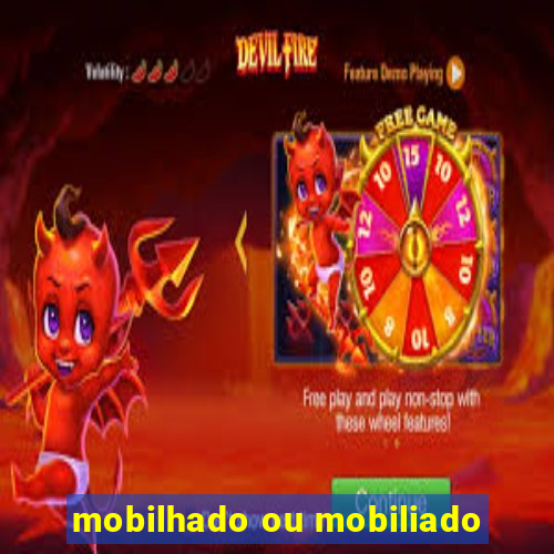 mobilhado ou mobiliado